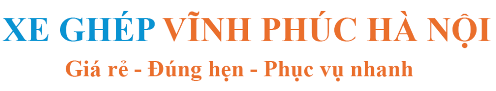 Xe Ghép Vĩnh Phúc Hà Nội